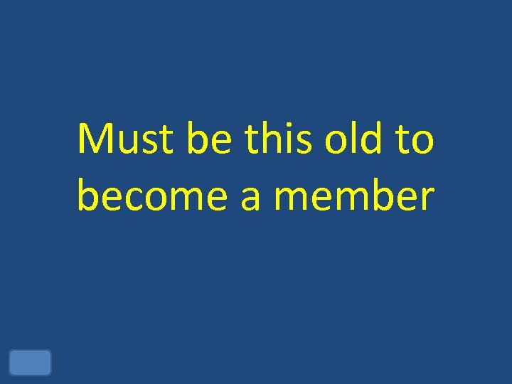 Must be this old to become a member 