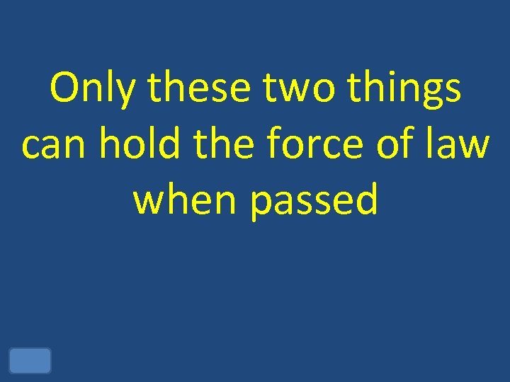 Only these two things can hold the force of law when passed 