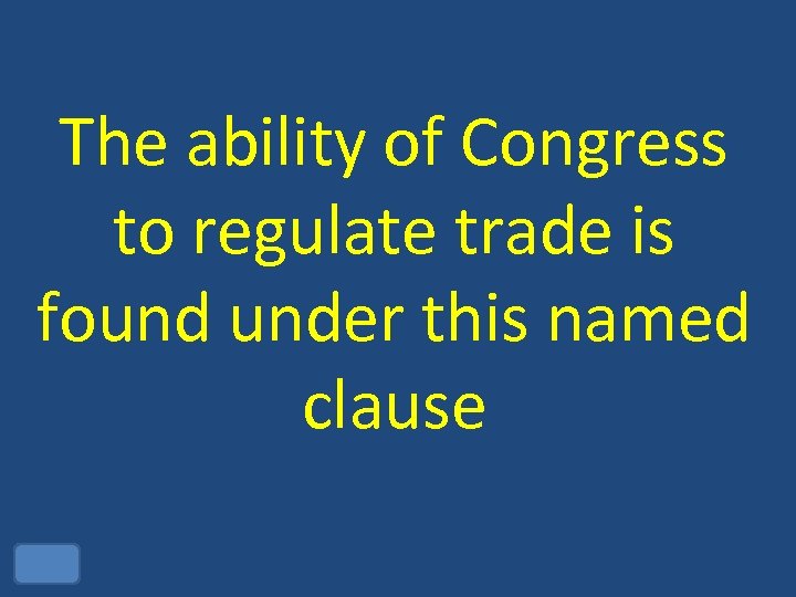The ability of Congress to regulate trade is found under this named clause 