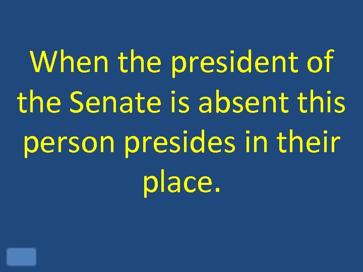 When the president of the Senate is absent this person presides in their place.