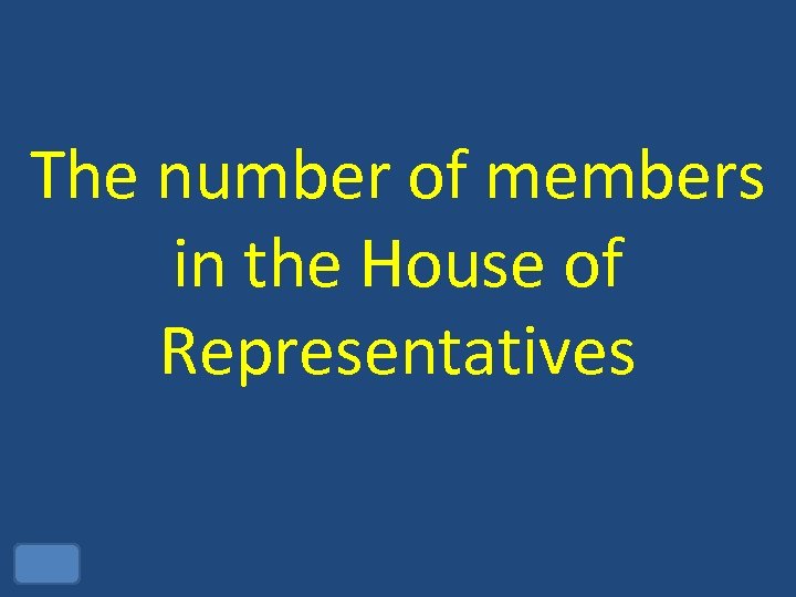 The number of members in the House of Representatives 