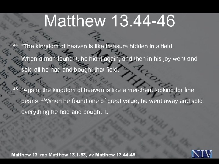Matthew 13. 44 -46 44 "The kingdom of heaven is like treasure hidden in