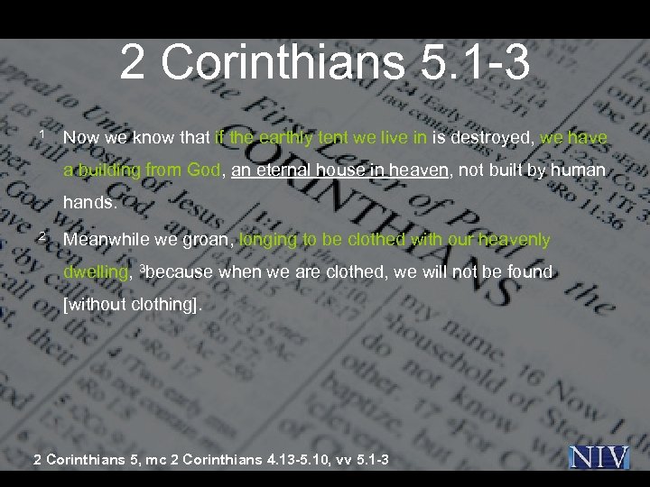 2 Corinthians 5. 1 -3 1 Now we know that if the earthly tent