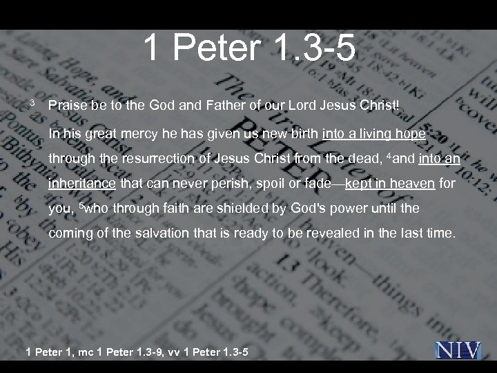1 Peter 1. 3 -5 3 Praise be to the God and Father of