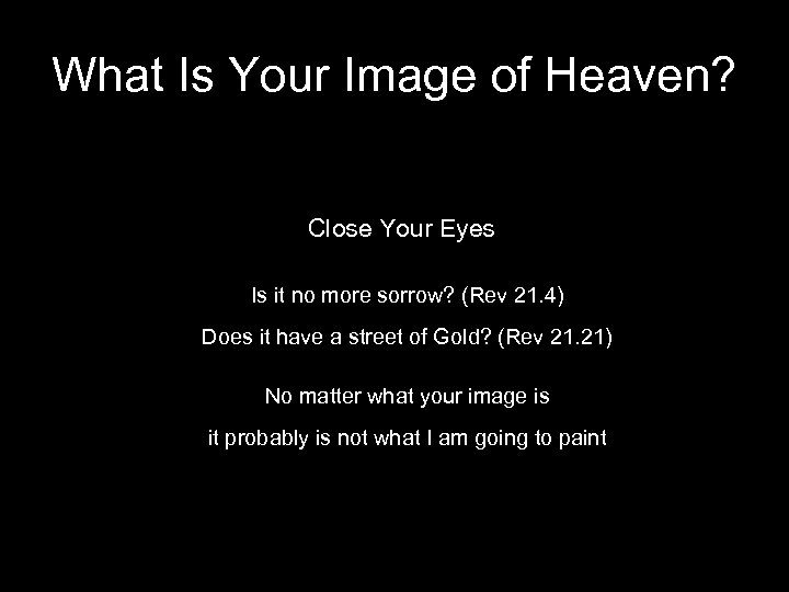 What Is Your Image of Heaven? Close Your Eyes Is it no more sorrow?