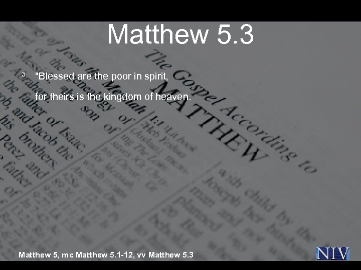 Matthew 5. 3 3 "Blessed are the poor in spirit, for theirs is the