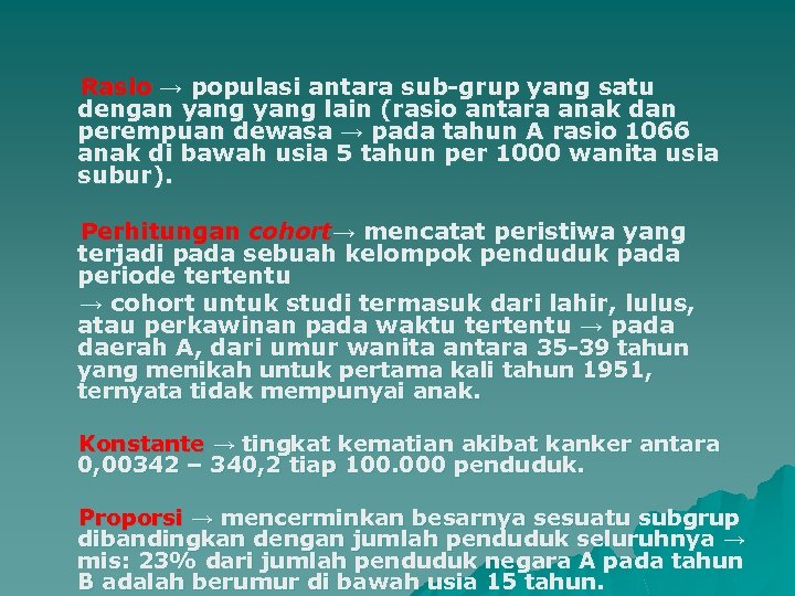 Rasio → populasi antara sub-grup yang satu dengan yang lain (rasio antara anak dan