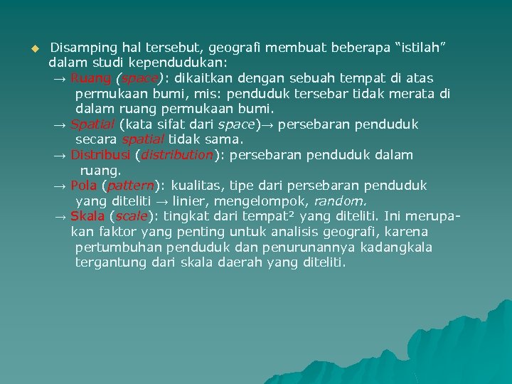 u Disamping hal tersebut, geografi membuat beberapa “istilah” dalam studi kependudukan: → Ruang (space):