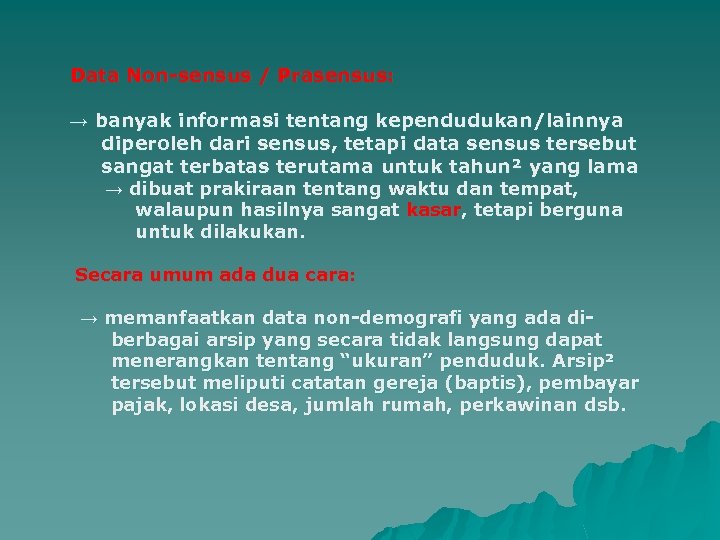 Data Non-sensus / Prasensus: → banyak informasi tentang kependudukan/lainnya diperoleh dari sensus, tetapi data