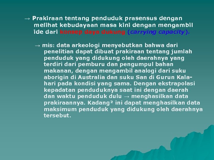 → Prakiraan tentang penduduk prasensus dengan melihat kebudayaan masa kini dengan mengambil ide dari