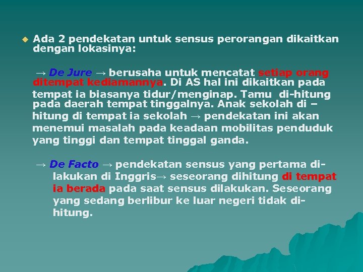 u Ada 2 pendekatan untuk sensus perorangan dikaitkan dengan lokasinya: → De Jure →