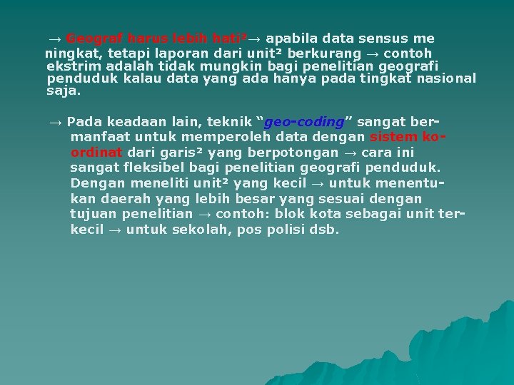 → Geograf harus lebih hati²→ apabila data sensus me ningkat, tetapi laporan dari unit²