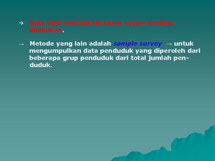  Data vital statistik ini harus secara kontinu dilakukan. → Metode yang lain adalah