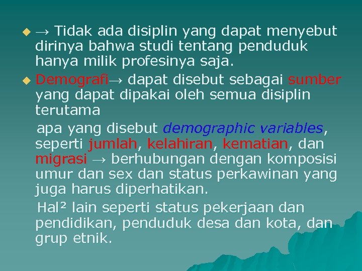 → Tidak ada disiplin yang dapat menyebut dirinya bahwa studi tentang penduduk hanya milik
