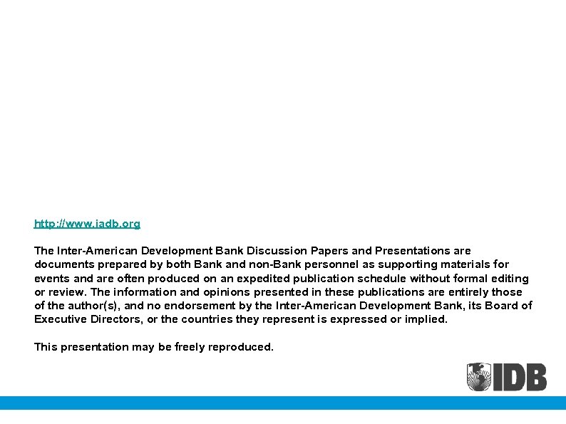 http: //www. iadb. org The Inter-American Development Bank Discussion Papers and Presentations are documents