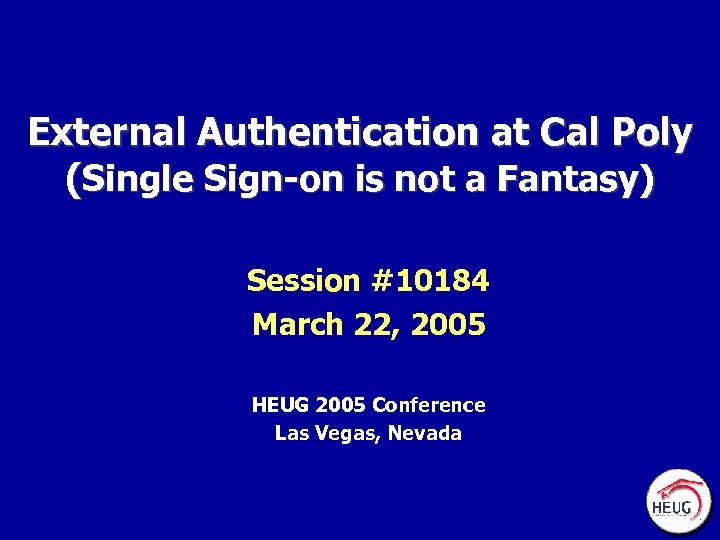 External Authentication at Cal Poly (Single Sign-on is not a Fantasy) Session #10184 March