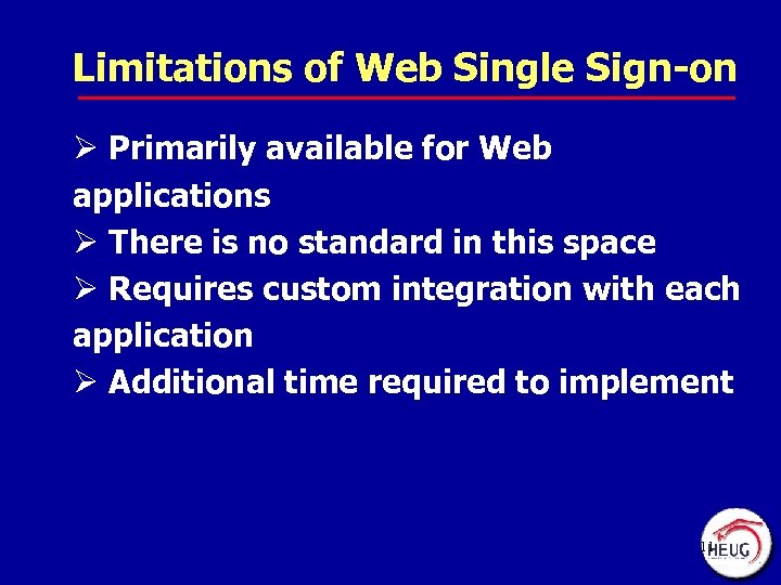 Limitations of Web Single Sign-on Ø Primarily available for Web applications Ø There is