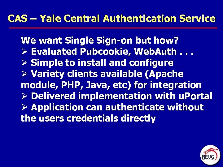 CAS – Yale Central Authentication Service We want Single Sign-on but how? Ø Evaluated