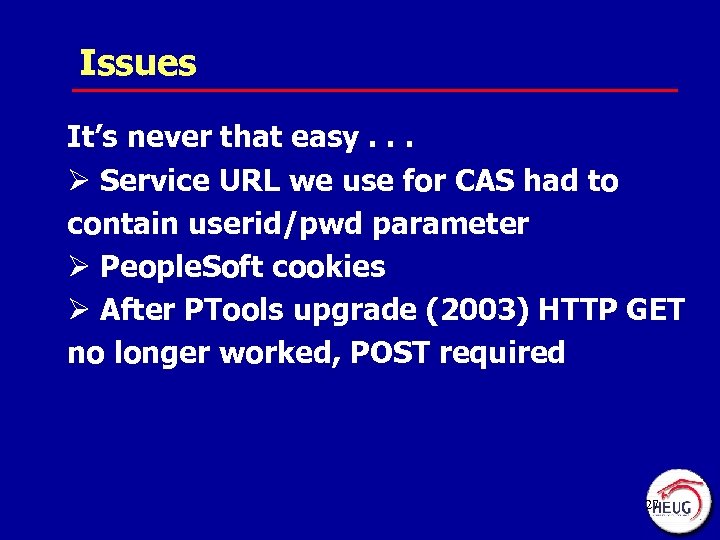 Issues It’s never that easy. . . Ø Service URL we use for CAS