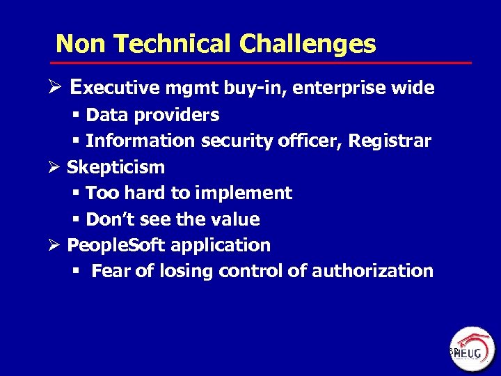 Non Technical Challenges Ø Executive mgmt buy-in, enterprise wide § Data providers § Information