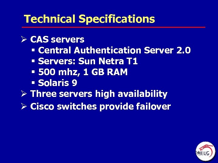 Technical Specifications Ø CAS servers § Central Authentication Server 2. 0 § Servers: Sun