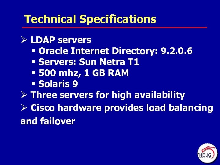 Technical Specifications Ø LDAP servers § Oracle Internet Directory: 9. 2. 0. 6 §