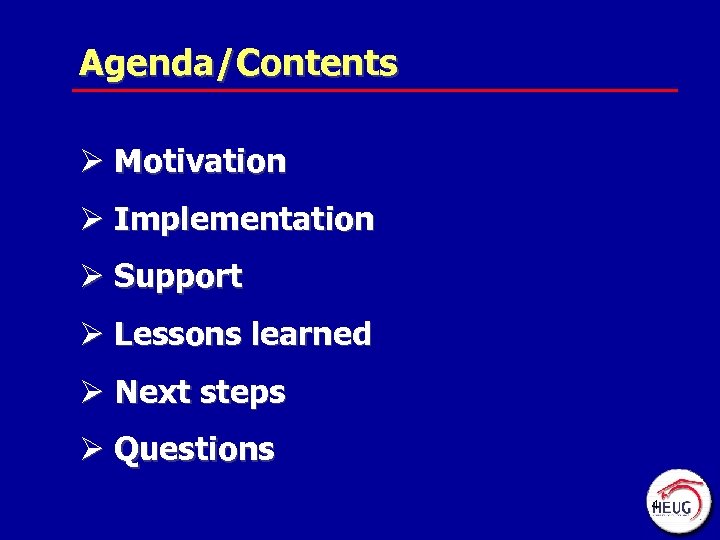 Agenda/Contents Ø Motivation Ø Implementation Ø Support Ø Lessons learned Ø Next steps Ø