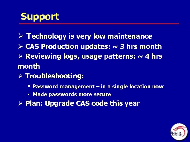 Support Ø Technology is very low maintenance Ø CAS Production updates: ~ 3 hrs