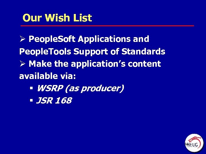 Our Wish List Ø People. Soft Applications and People. Tools Support of Standards Ø