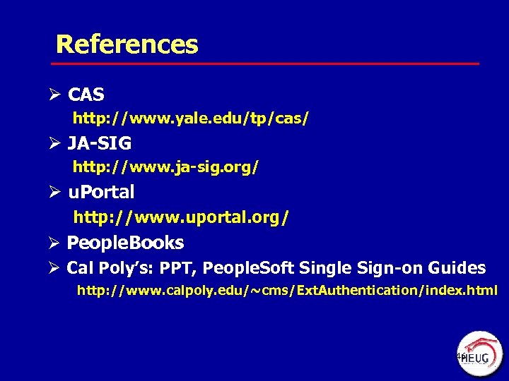 References Ø CAS http: //www. yale. edu/tp/cas/ Ø JA-SIG http: //www. ja-sig. org/ Ø