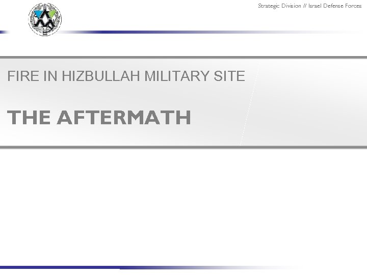 Strategic Division // Israel Defense Forces FIRE IN HIZBULLAH MILITARY SITE THE AFTERMATH 