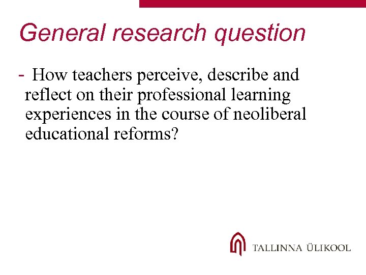 General research question - How teachers perceive, describe and reflect on their professional learning