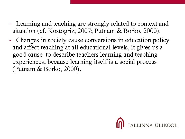 - Learning and teaching are strongly related to context and situation (cf. Kostogriz, 2007;
