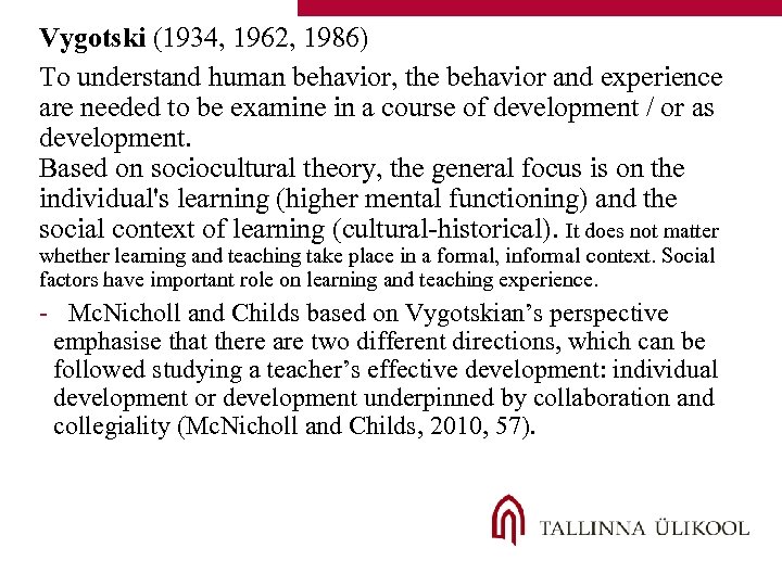 Vygotski (1934, 1962, 1986) To understand human behavior, the behavior and experience are needed