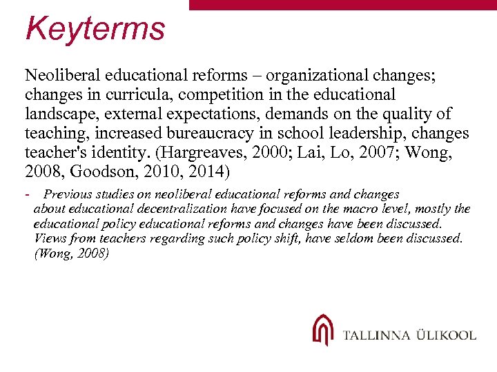 Keyterms Neoliberal educational reforms – organizational changes; changes in curricula, competition in the educational