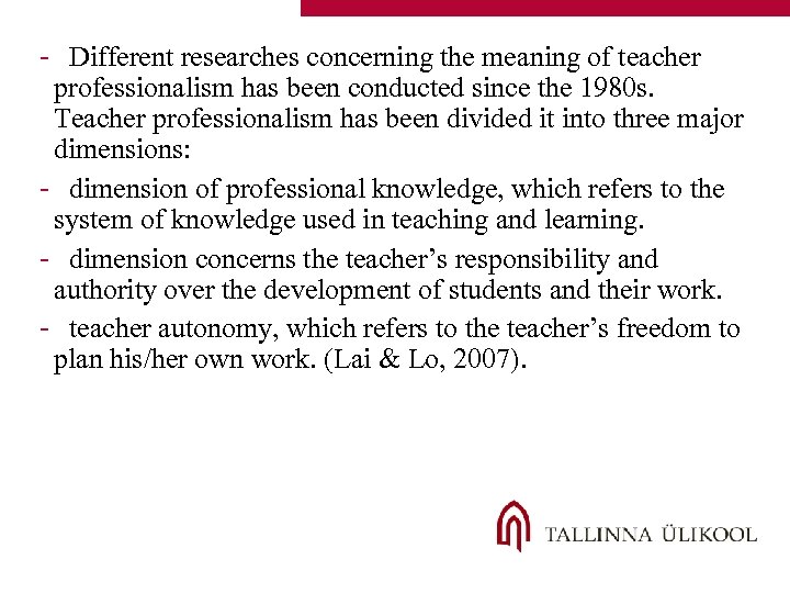 - Different researches concerning the meaning of teacher professionalism has been conducted since the