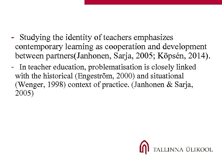 - Studying the identity of teachers emphasizes contemporary learning as cooperation and development between