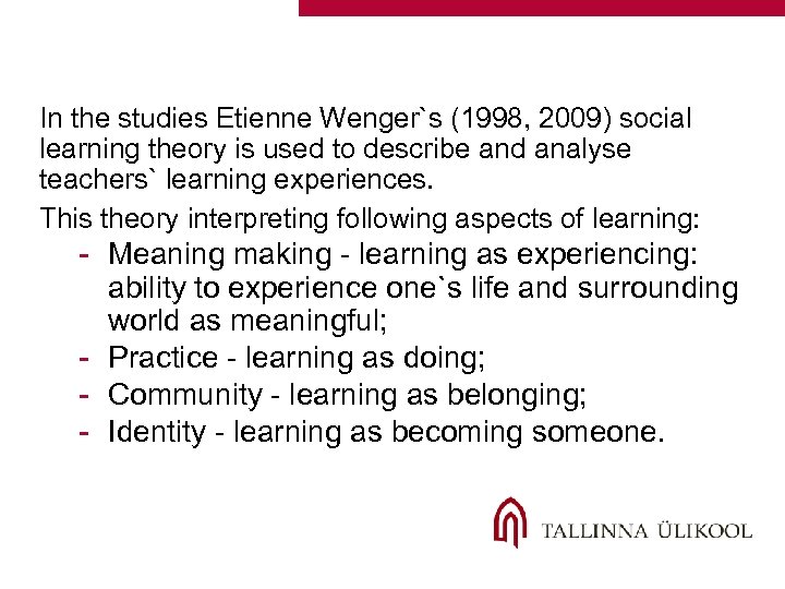 In the studies Etienne Wenger`s (1998, 2009) social learning theory is used to describe