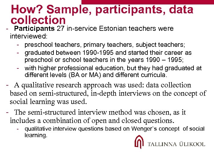 How? Sample, participants, data collection - Participants 27 in-service Estonian teachers were interviewed: -