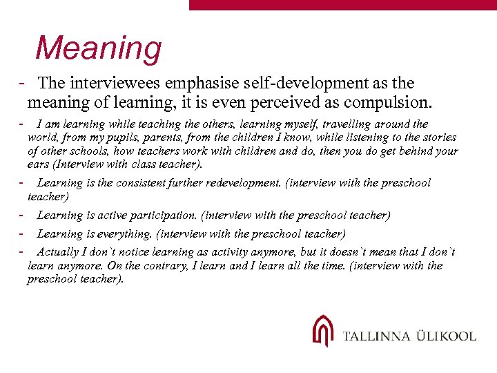 Meaning - The interviewees emphasise self-development as the meaning of learning, it is even
