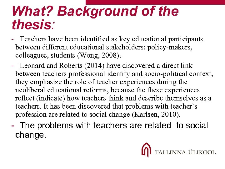 What? Background of thesis: - Teachers have been identified as key educational participants between