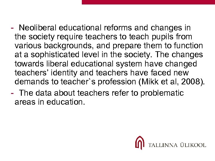 - Neoliberal educational reforms and changes in the society require teachers to teach pupils