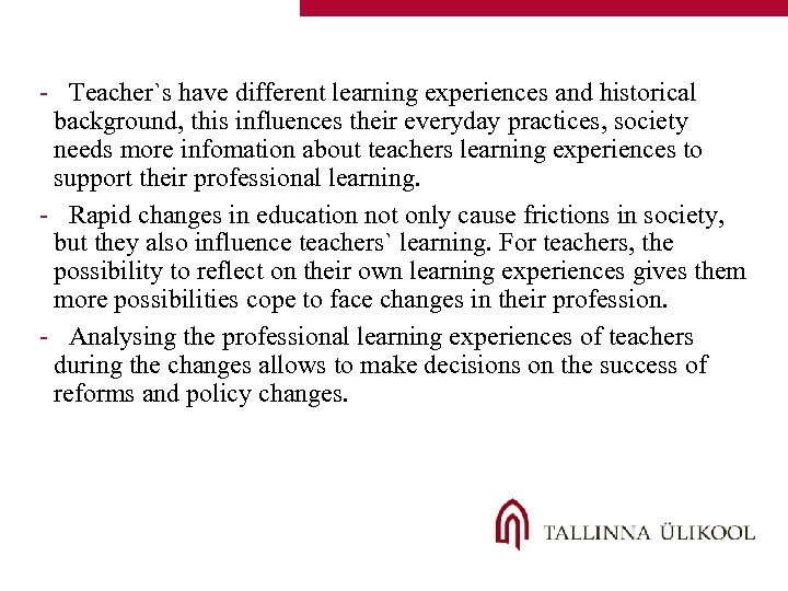 - Teacher`s have different learning experiences and historical background, this influences their everyday practices,