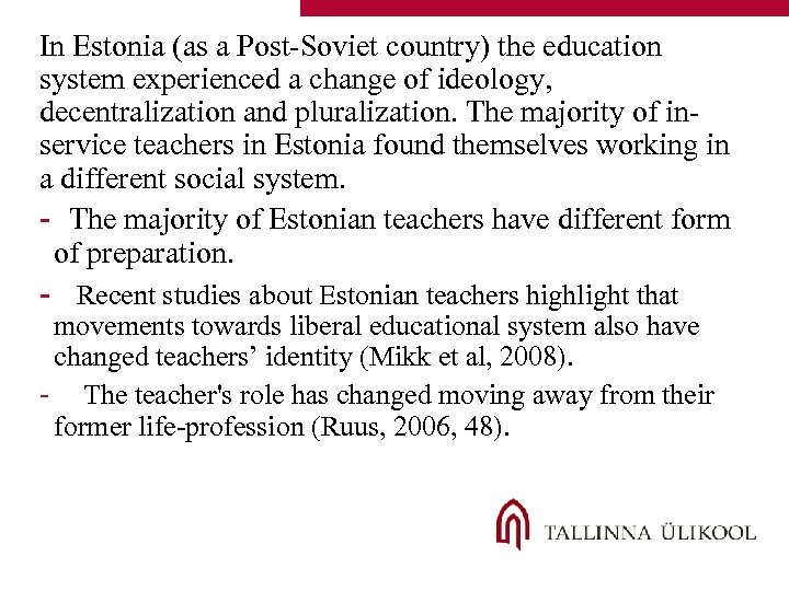 In Estonia (as a Post-Soviet country) the education system experienced a change of ideology,