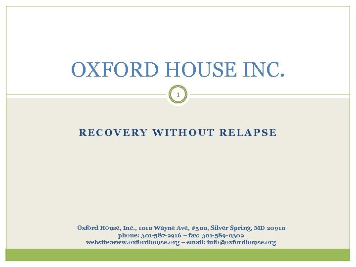 OXFORD HOUSE INC. 1 RECOVERY WITHOUT RELAPSE Oxford House, Inc. , 1010 Wayne Ave,