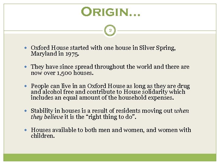 Origin. . . 2 Oxford House started with one house in Silver Spring, Maryland