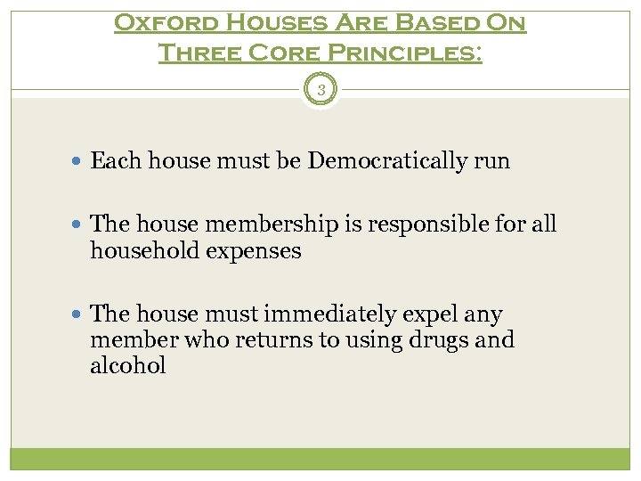 Oxford Houses Are Based On Three Core Principles: 3 Each house must be Democratically