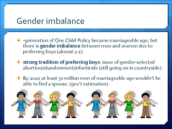 Gender imbalance -generation of One Child Policy became marriageable age; but there is gender