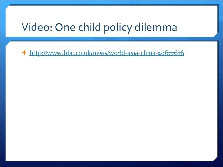 Video: One child policy dilemma http: //www. bbc. co. uk/news/world-asia-china-19677676 