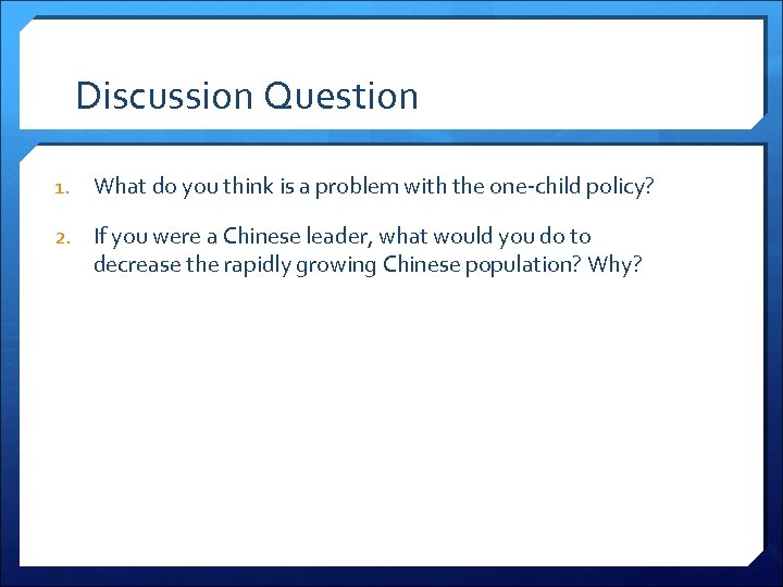 Discussion Question 1. What do you think is a problem with the one-child policy?